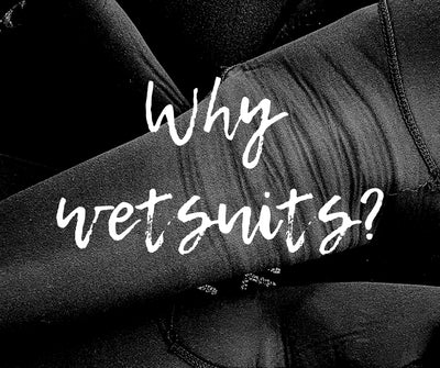 Why wetsuits?